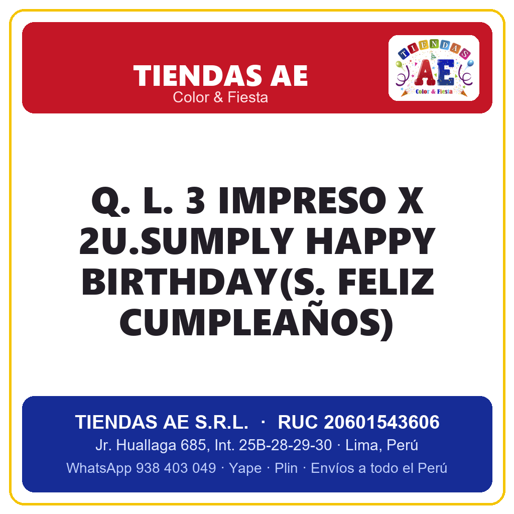 Q. L. 3  IMPRESO X 2U.SUMPLY HAPPY BIRTHDAY(S. FELIZ CUMPLEAÑOS)